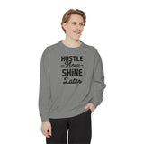 Hustle Now Shine Later Sweatshirt — Motivational Garment-Dyed Crew