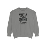 Hustle Now Shine Later Sweatshirt — Motivational Garment-Dyed Crew