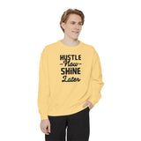 Hustle Now Shine Later Sweatshirt — Motivational Garment-Dyed Crew