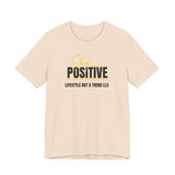Stay Positive Unisex Tee | Casual Wear, Inspirational Shirt, Motivational Apparel, Everyday Gift, Trendy Fashion